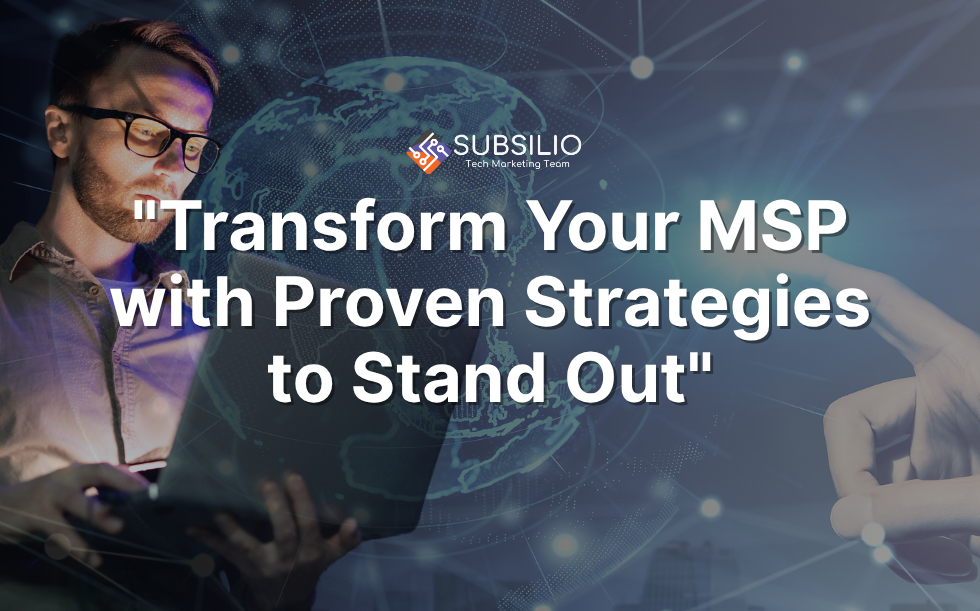"Man using laptop with overlay text 'Transform Your MSP with Proven Strategies to Stand Out', representing marketing strategies for Managed Service Providers."