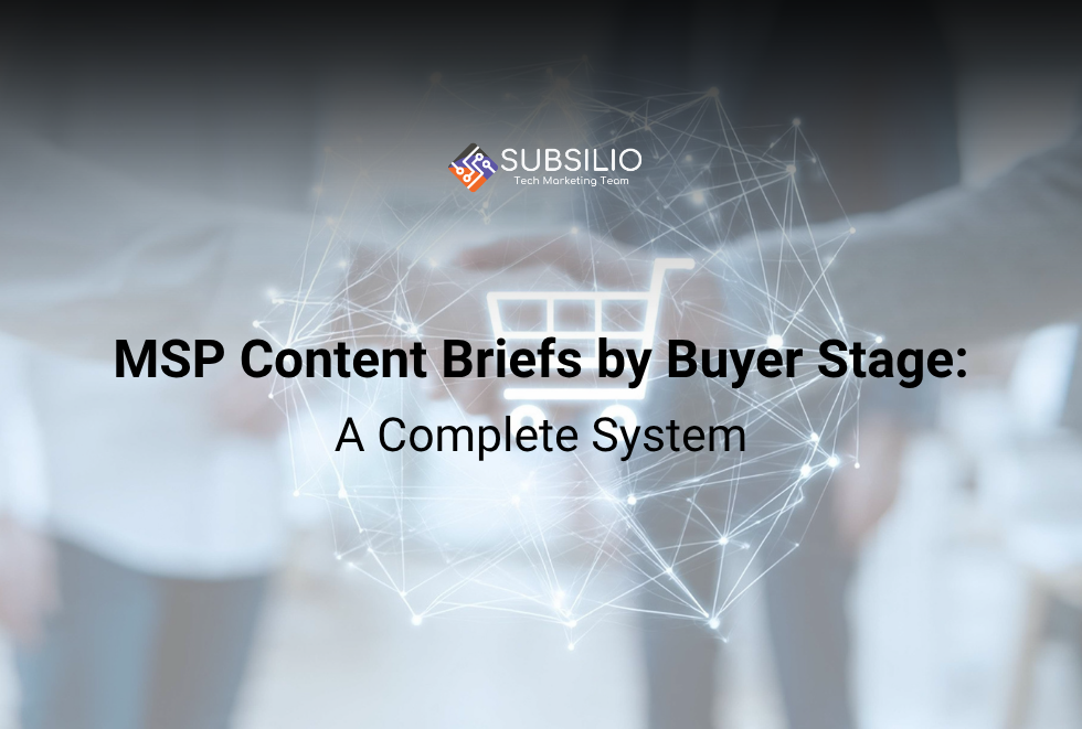 MSP Content Briefs by Buyer Stage: A Complete System