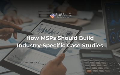 How MSPs Should Build Industry-Specific Case Studies